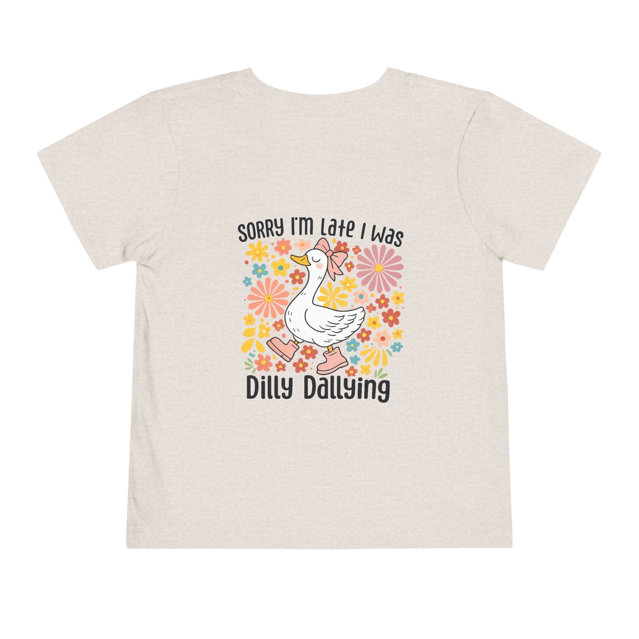 Toddler Tee — “Sorry I’m Late I Was Dilly Dallying” Cute Floral Duck Shirt