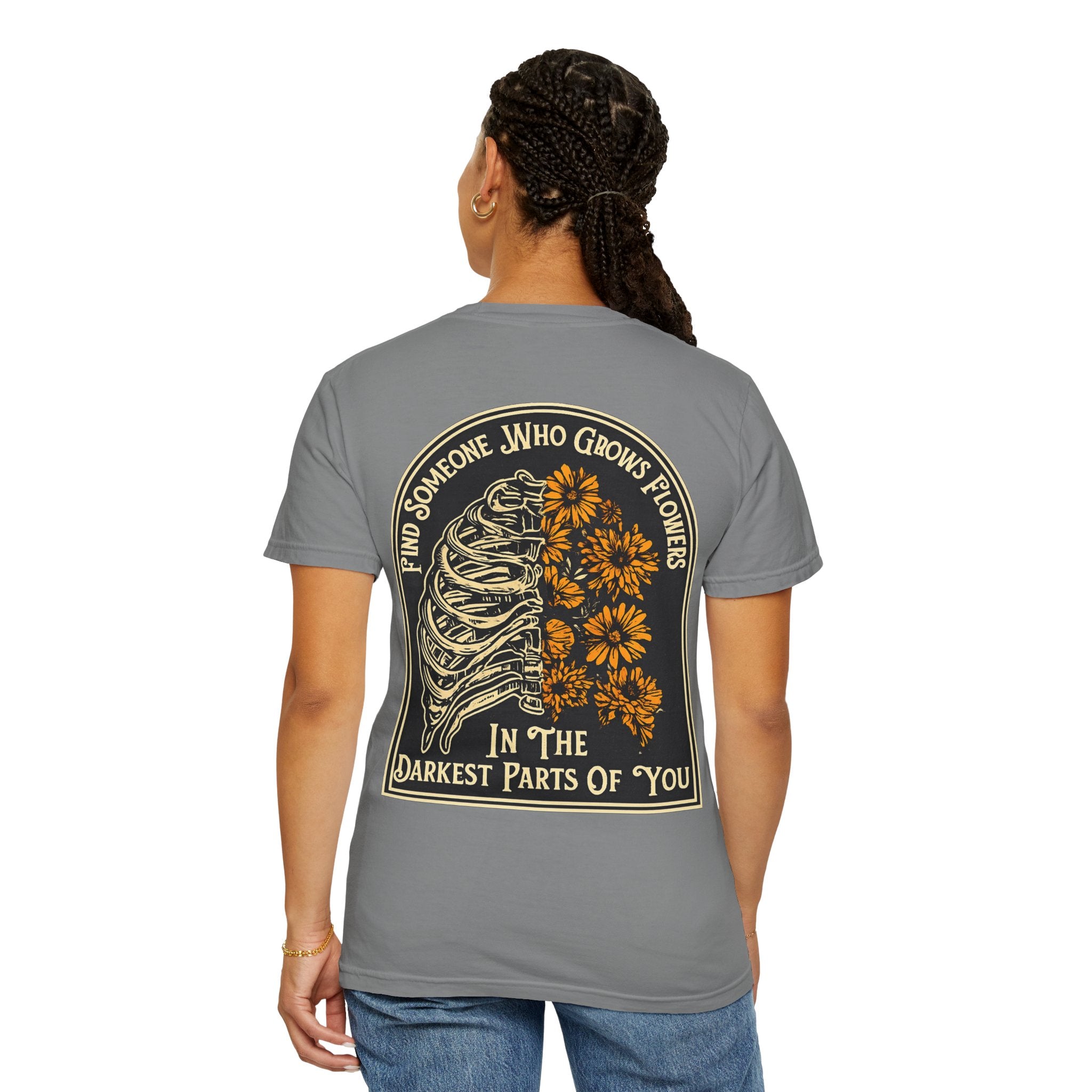 T-Shirt — "Find Someone Who Grows Flowers in the Darkest Parts of You" Floral Ribcage Graphic