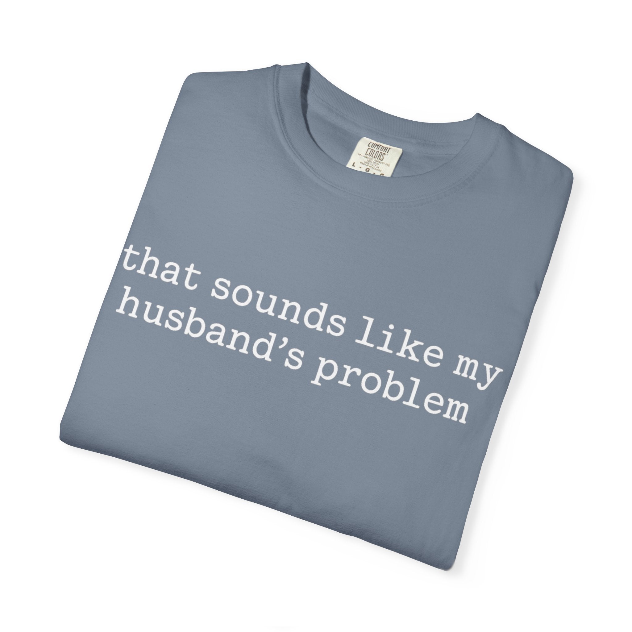 That Sounds Like My Husband's Problem Tee — Funny Women's Graphic T-Shirt