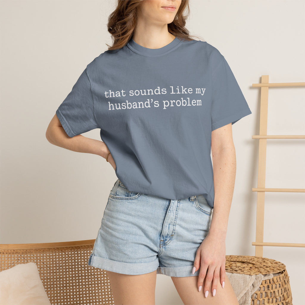 That Sounds Like My Husband's Problem Tee — Funny Women's Graphic T-Shirt