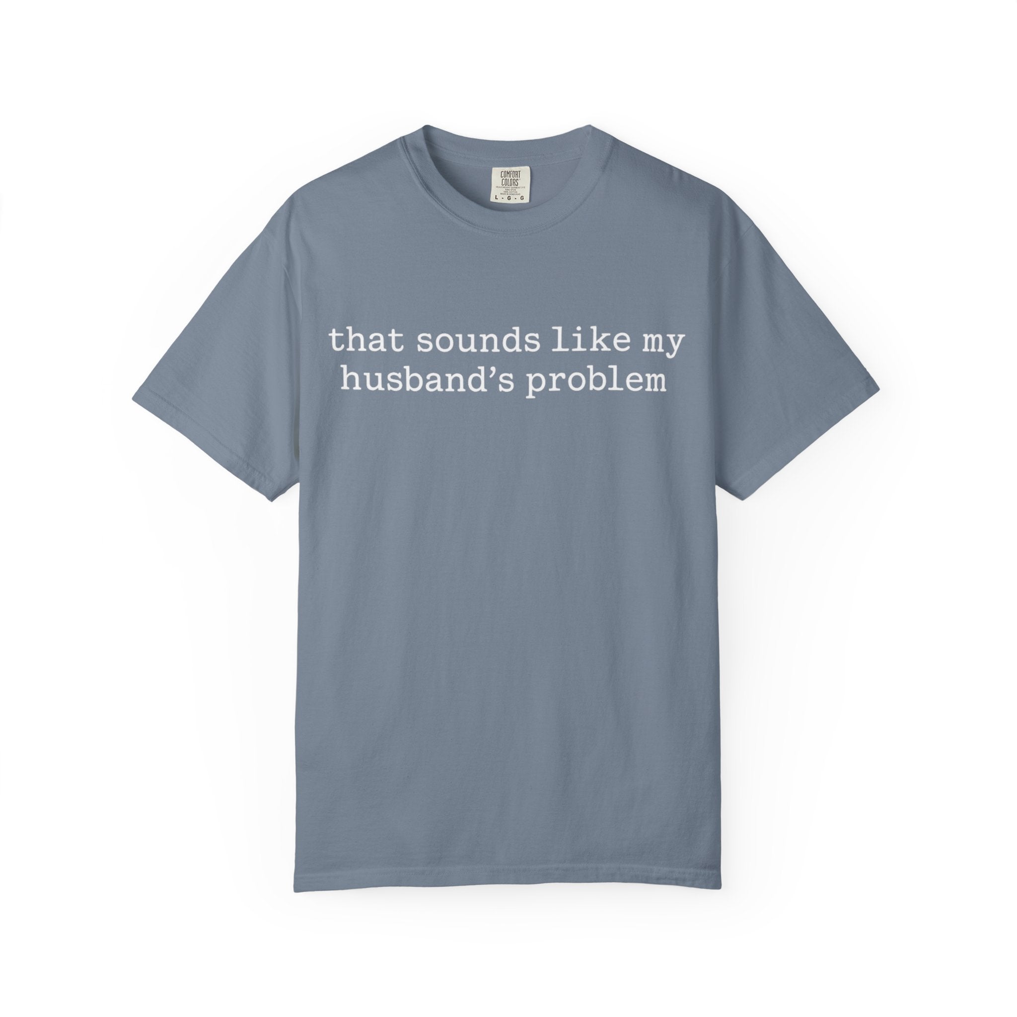 That Sounds Like My Husband's Problem Tee — Funny Women's Graphic T-Shirt