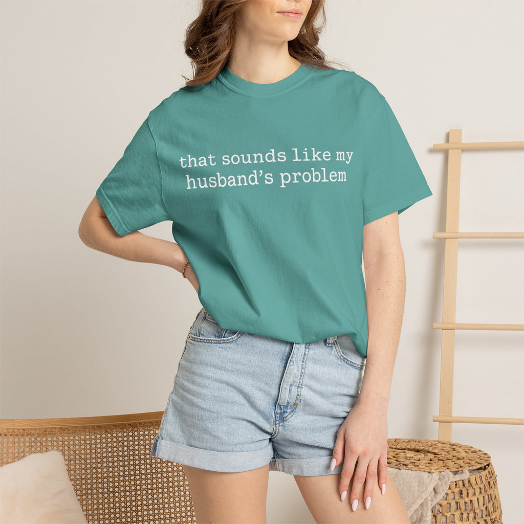 That Sounds Like My Husband's Problem Tee — Funny Women's Graphic T-Shirt