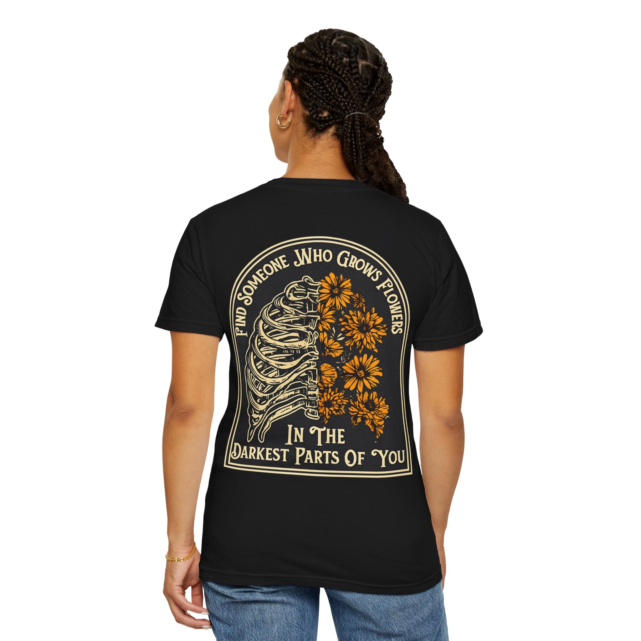 T-Shirt — "Find Someone Who Grows Flowers in the Darkest Parts of You" Floral Ribcage Graphic