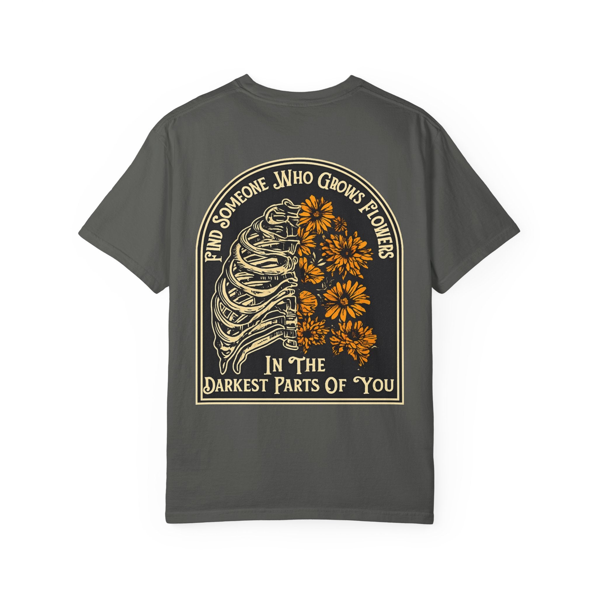 T-Shirt — "Find Someone Who Grows Flowers in the Darkest Parts of You" Floral Ribcage Graphic