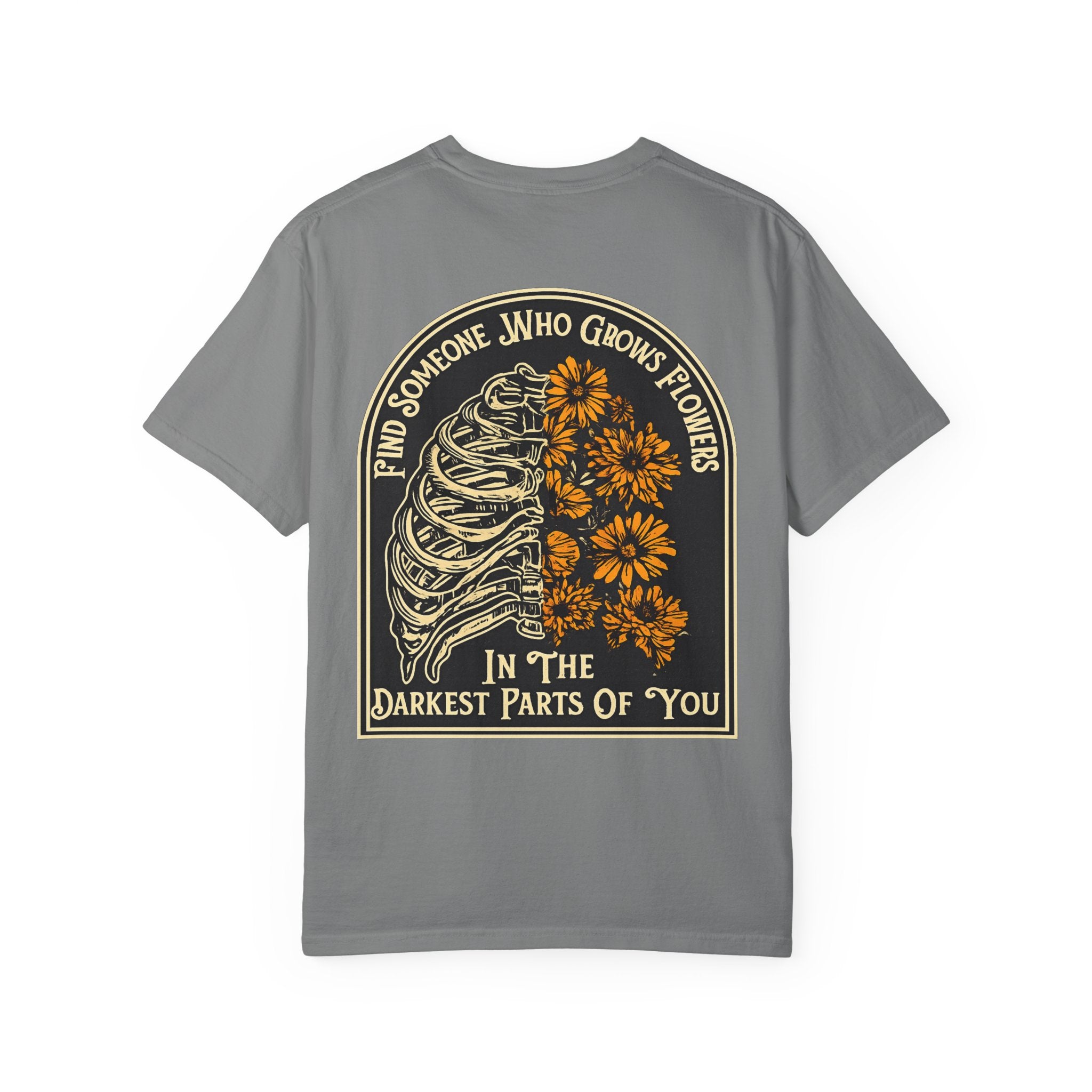 T-Shirt — "Find Someone Who Grows Flowers in the Darkest Parts of You" Floral Ribcage Graphic