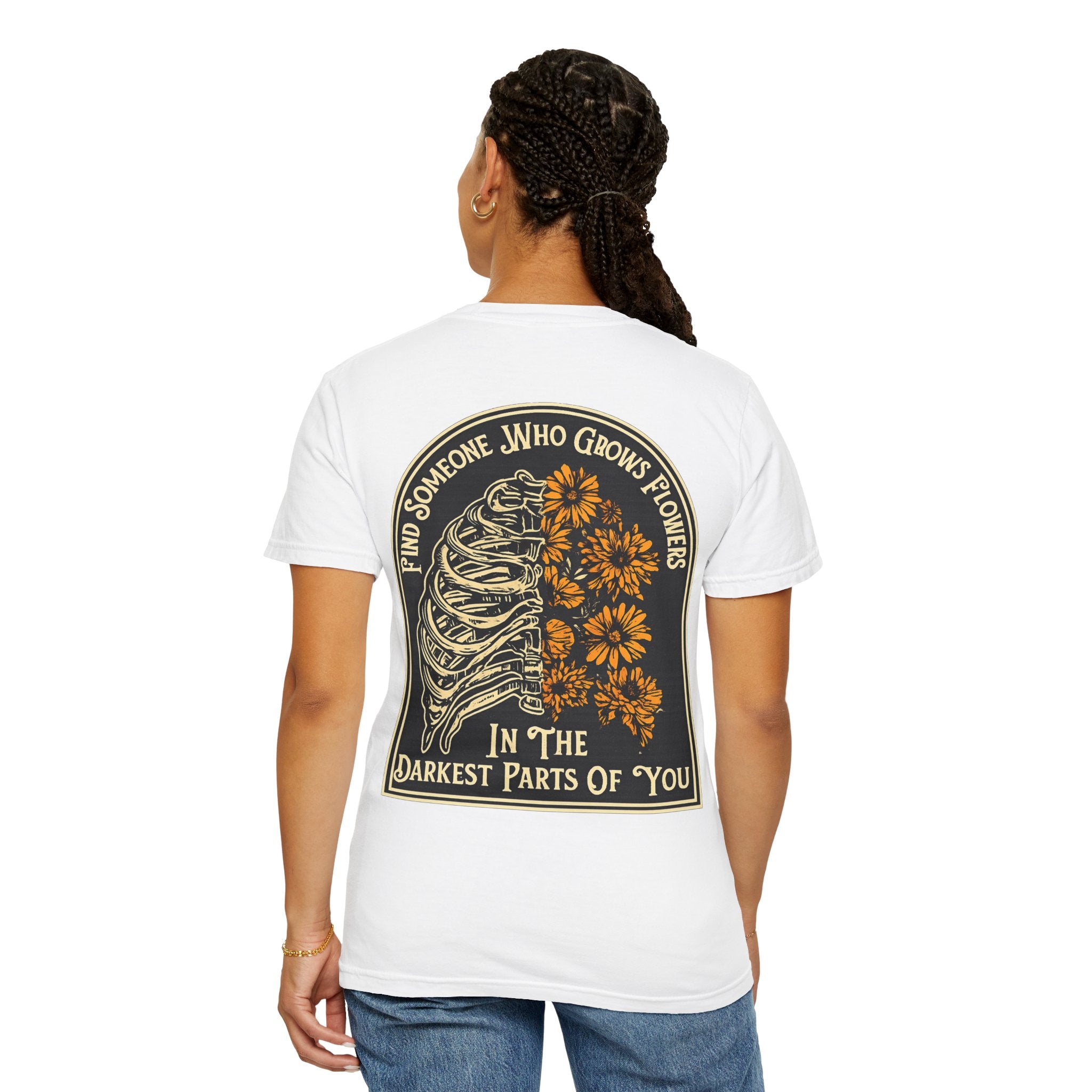 T-Shirt — "Find Someone Who Grows Flowers in the Darkest Parts of You" Floral Ribcage Graphic