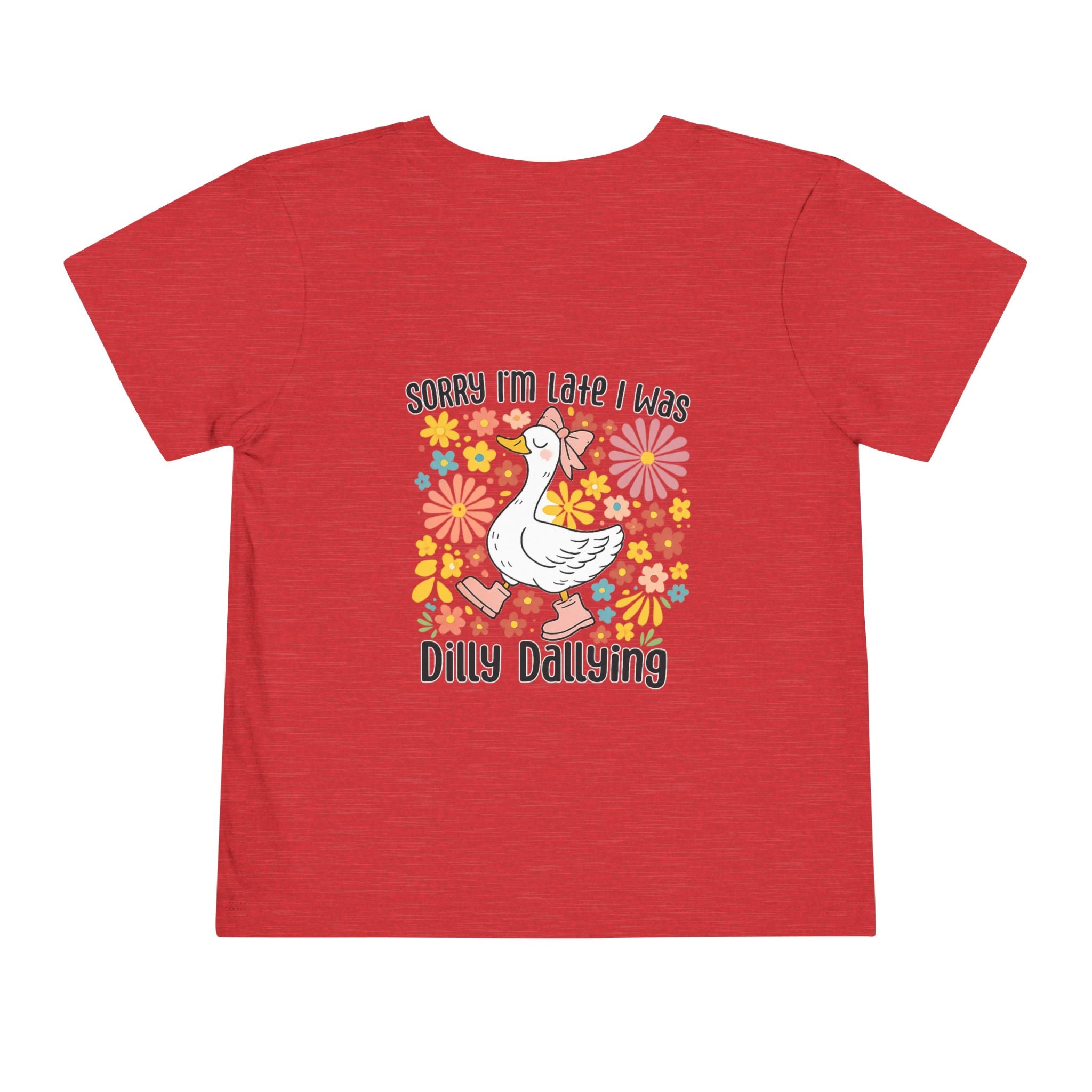 Toddler Tee — “Sorry I’m Late I Was Dilly Dallying” Cute Floral Duck Shirt