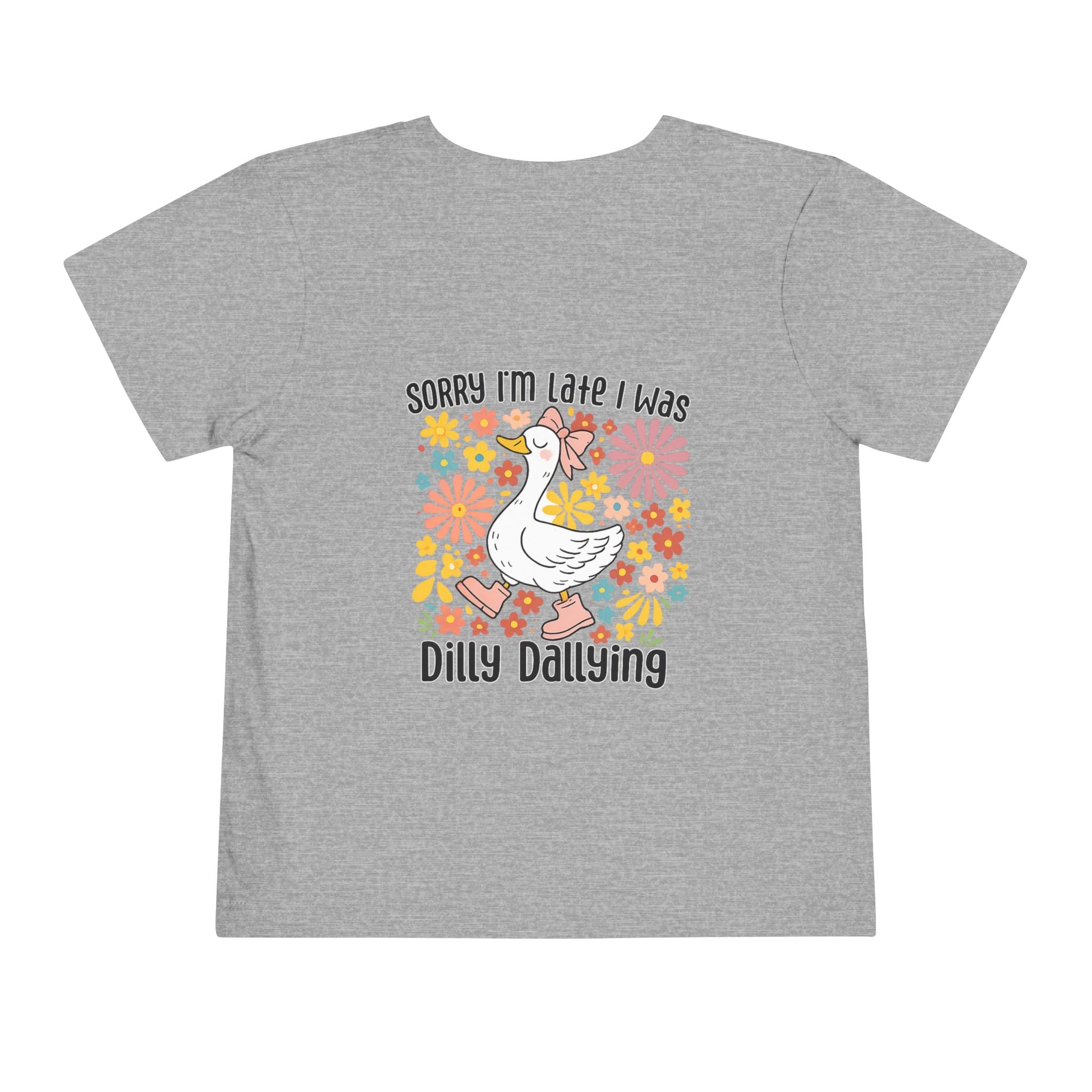 Toddler Tee — “Sorry I’m Late I Was Dilly Dallying” Cute Floral Duck Shirt