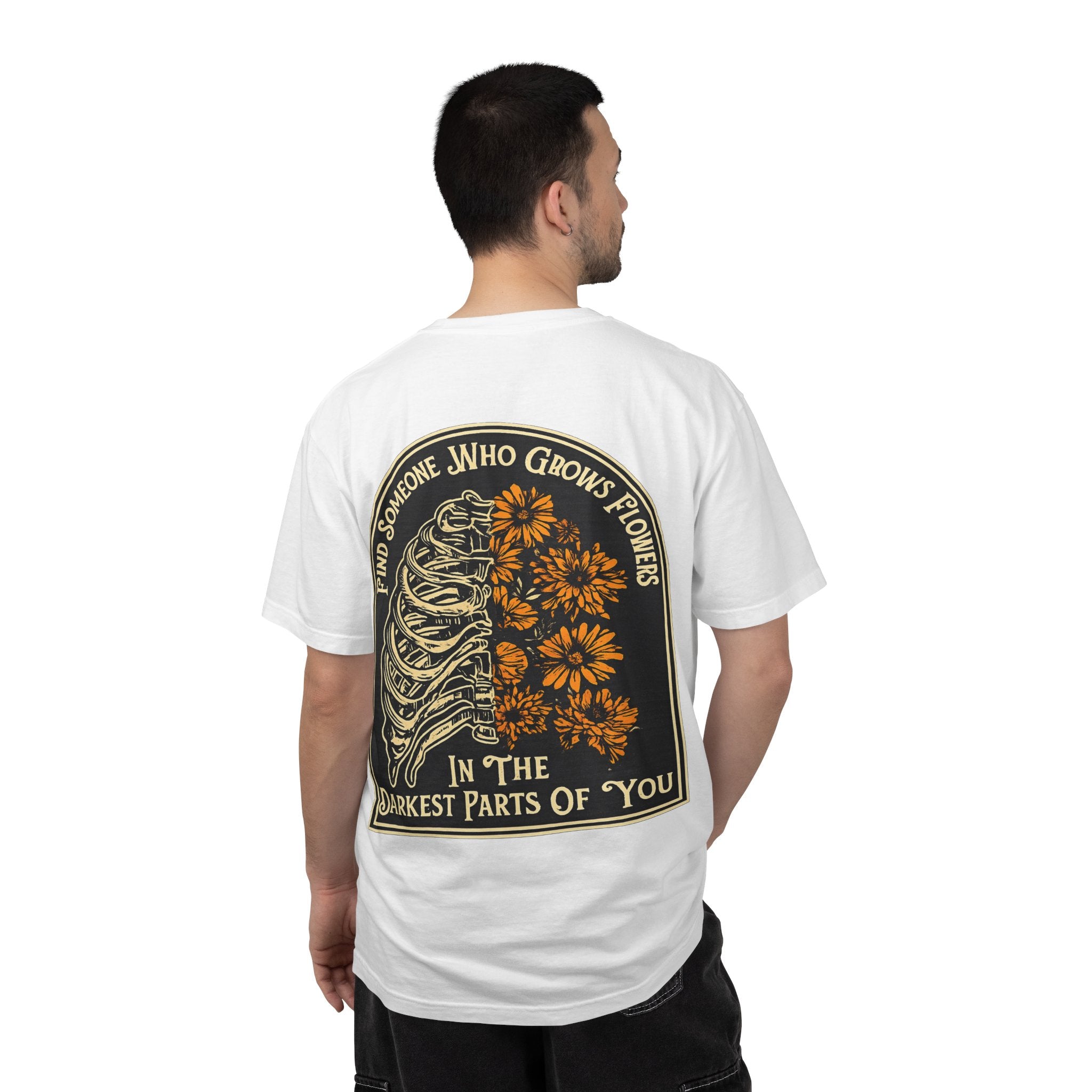 T-Shirt — "Find Someone Who Grows Flowers in the Darkest Parts of You" Floral Ribcage Graphic