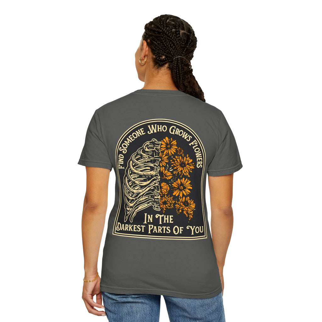 T-Shirt — "Find Someone Who Grows Flowers in the Darkest Parts of You" Floral Ribcage Graphic