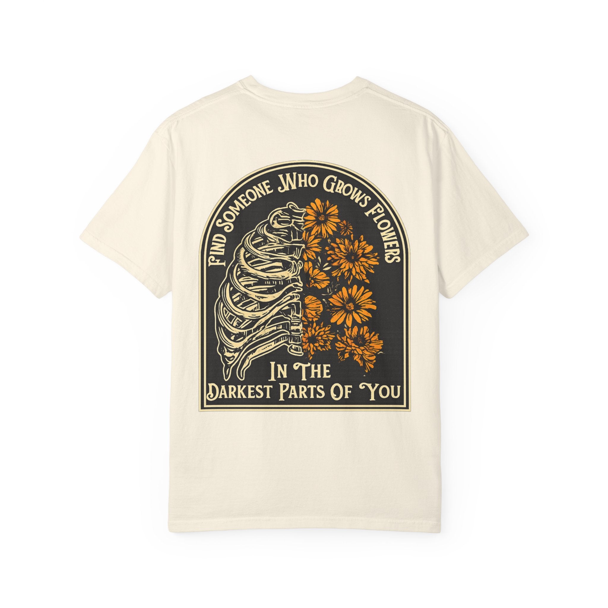 T-Shirt — "Find Someone Who Grows Flowers in the Darkest Parts of You" Floral Ribcage Graphic