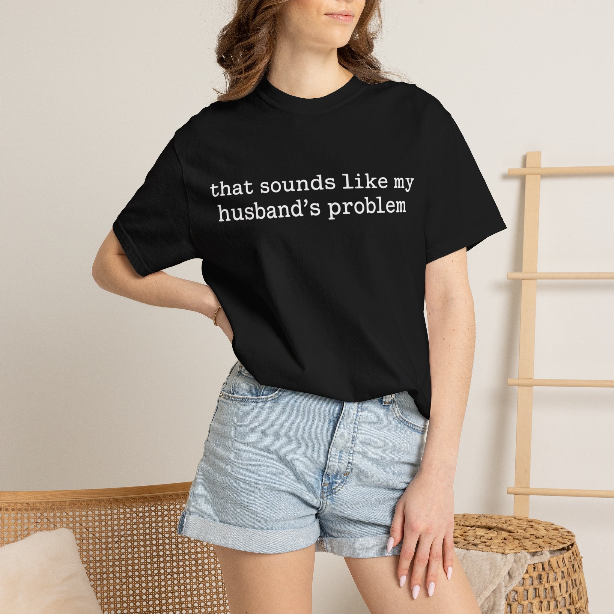 That Sounds Like My Husband's Problem Tee — Funny Women's Graphic T-Shirt