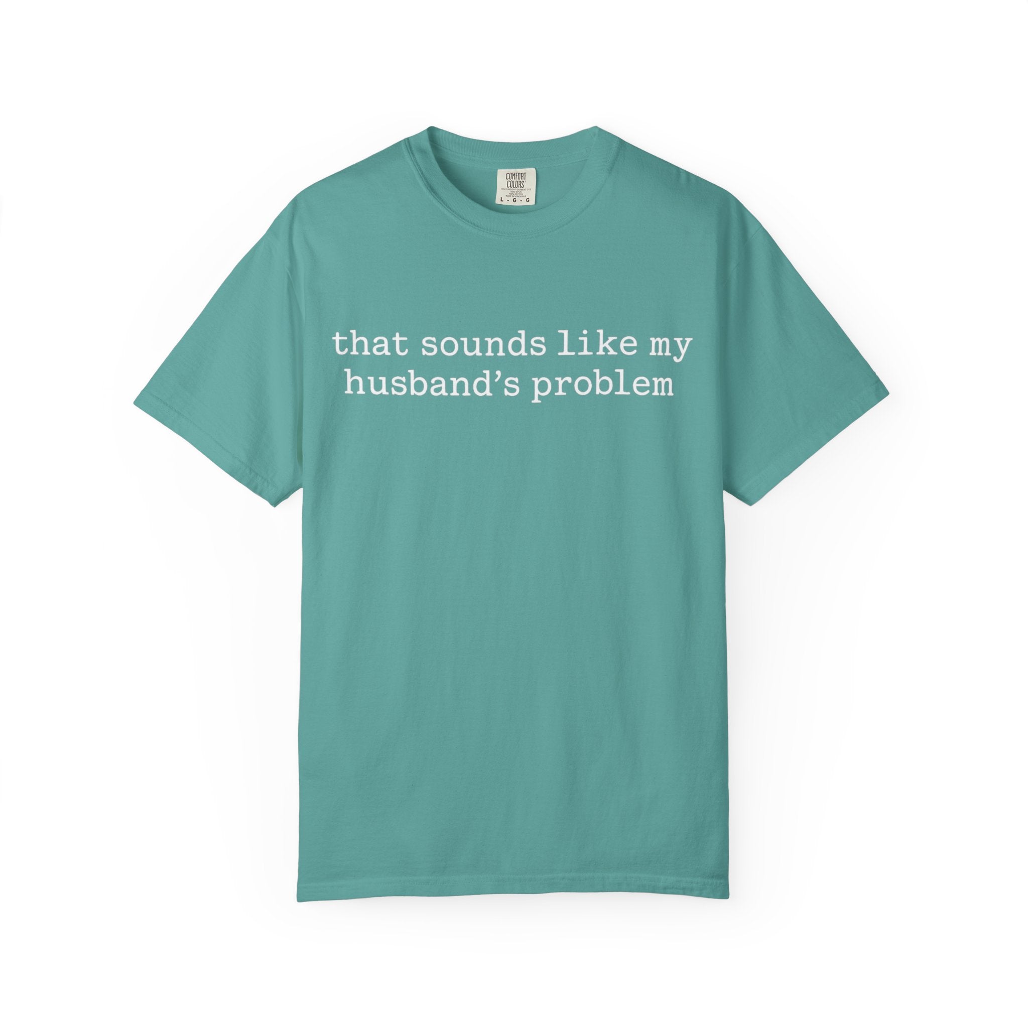 That Sounds Like My Husband's Problem Tee — Funny Women's Graphic T-Shirt
